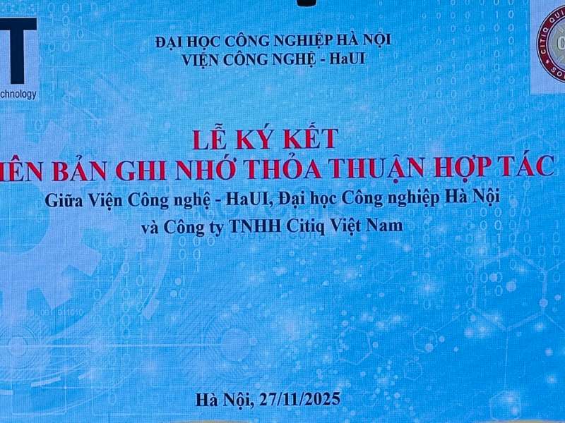 Lễ ký kết Biên bản ghi nhớ hợp tác về Khoa học và Chuyển giao công nghệ giữa Viện Công nghệ - HaUI và Công ty TNHH Citiq Việt Nam